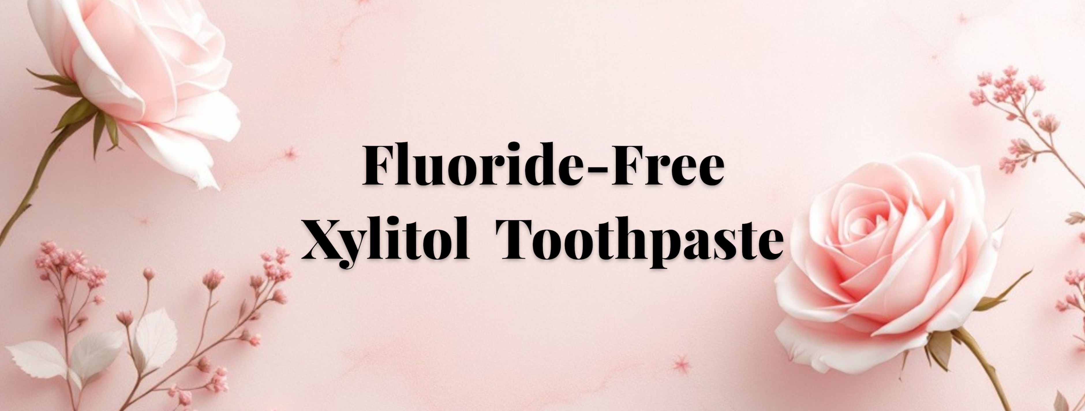 Graphic showing Fluoride-Free and Naturally Derived Formula of Xylitol toothpaste for luxury Rose homeopathic compatible toothpaste available in UK and US.